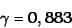 \begin{displaymath}
\gamma = 0,883
\end{displaymath}