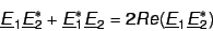 \begin{displaymath}
\underline E_1 \underline E_2^* + \underline E_1^* \underline E_2 = 2 Re (\underline E_1 \underline E_2^*)
\end{displaymath}