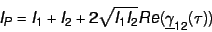 \begin{displaymath}
I_P = I_1 + I_2 + 2 \sqrt{I_1 I_2} Re(\underline \gamma_{12}(\tau))
\end{displaymath}