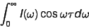 \begin{displaymath}
\int_0^{\infty} I(\omega) \cos \omega \tau d \omega
\end{displaymath}