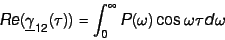 \begin{displaymath}
Re (\underline \gamma_{12}(\tau)) = \int_0^{\infty} P(\omega) \cos \omega \tau d \omega
\end{displaymath}