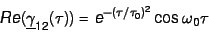 \begin{displaymath}
Re (\underline \gamma_{12}(\tau)) = e^{-(\tau / \tau_0)^2} \cos \omega_0 \tau
\end{displaymath}