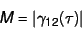 \begin{displaymath}
M = \vert\gamma_{12}(\tau )\vert
\end{displaymath}