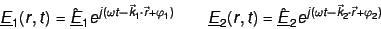 \begin{displaymath}
\underline E_1(r, t) = \underline \Ehat_1 e^{j(\omega t - \...
...e \Ehat_2 e^{j(\omega t - \vec k_2 \cdot \vec r + \varphi_2)}
\end{displaymath}