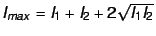 $I_{max} = I_1 + I_2 + 2 \sqrt{I_1 I_2}$