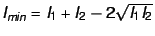$I_{min} = I_1 + I_2 - 2 \sqrt{I_1 I_2}$