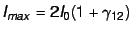 $I_{max} = 2 I_0(1 + \gamma_{12})$