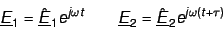 \begin{displaymath}
\underline E_1 = \underline \Ehat_1 e^{j \omega t} \qquad
\underline E_2 = \underline \Ehat_2 e^{j \omega (t + \tau)}
\end{displaymath}